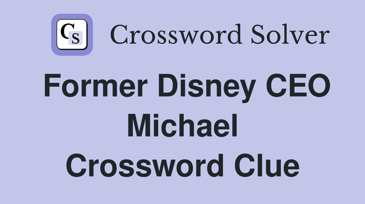 Former Disney CEO Michael Crossword Clue