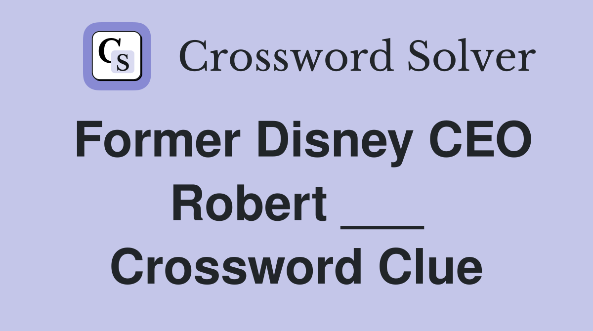Former Disney CEO Robert ___ Crossword Clue