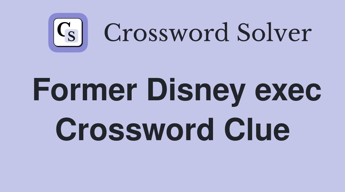 Former Disney exec Crossword Clue