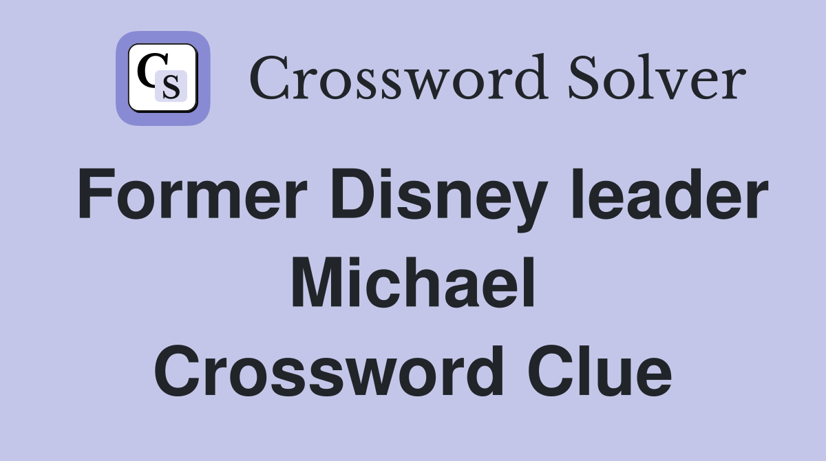 Former Disney leader Michael Crossword Clue