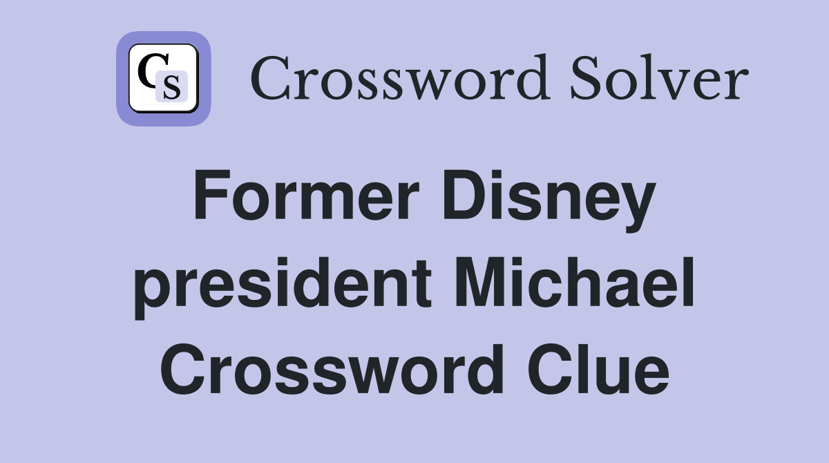 Former Disney president Michael Crossword Clue