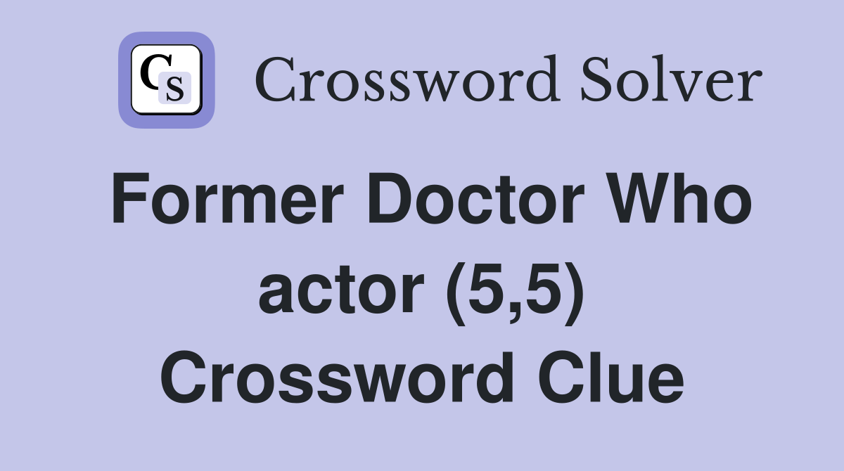 Former Doctor Who actor (5,5) Crossword Clue
