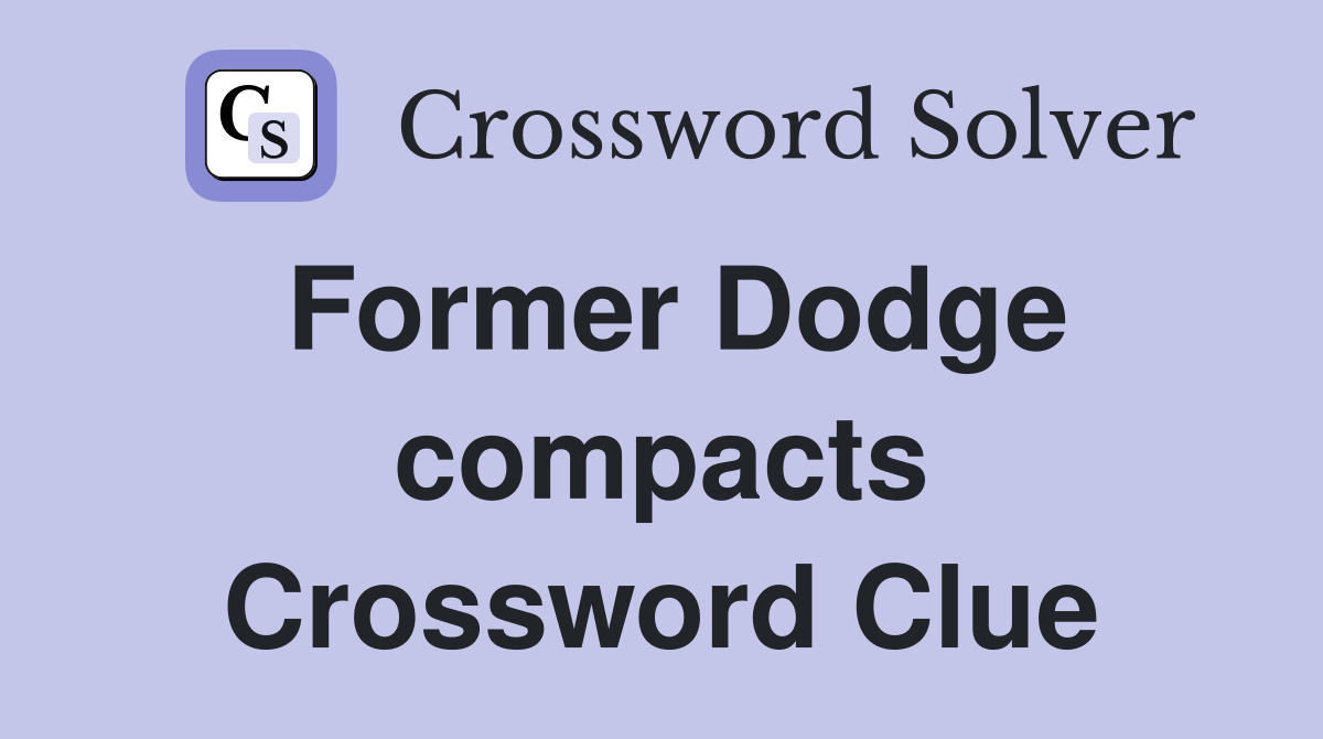 Former Dodge compacts Crossword Clue