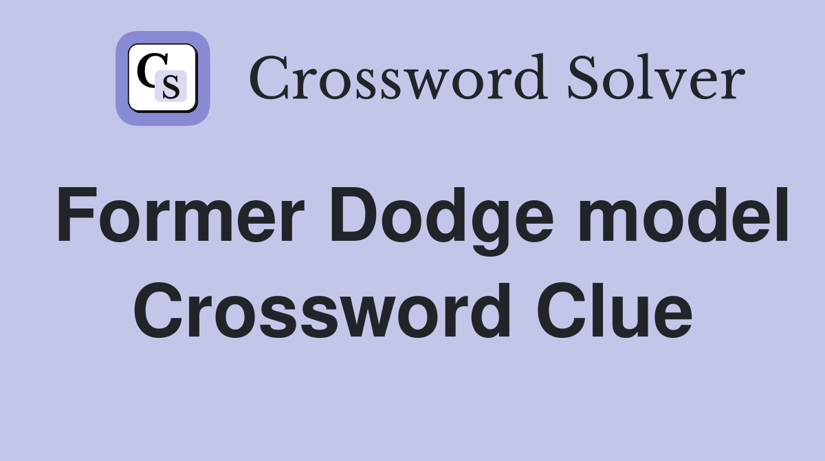 Former Dodge model Crossword Clue