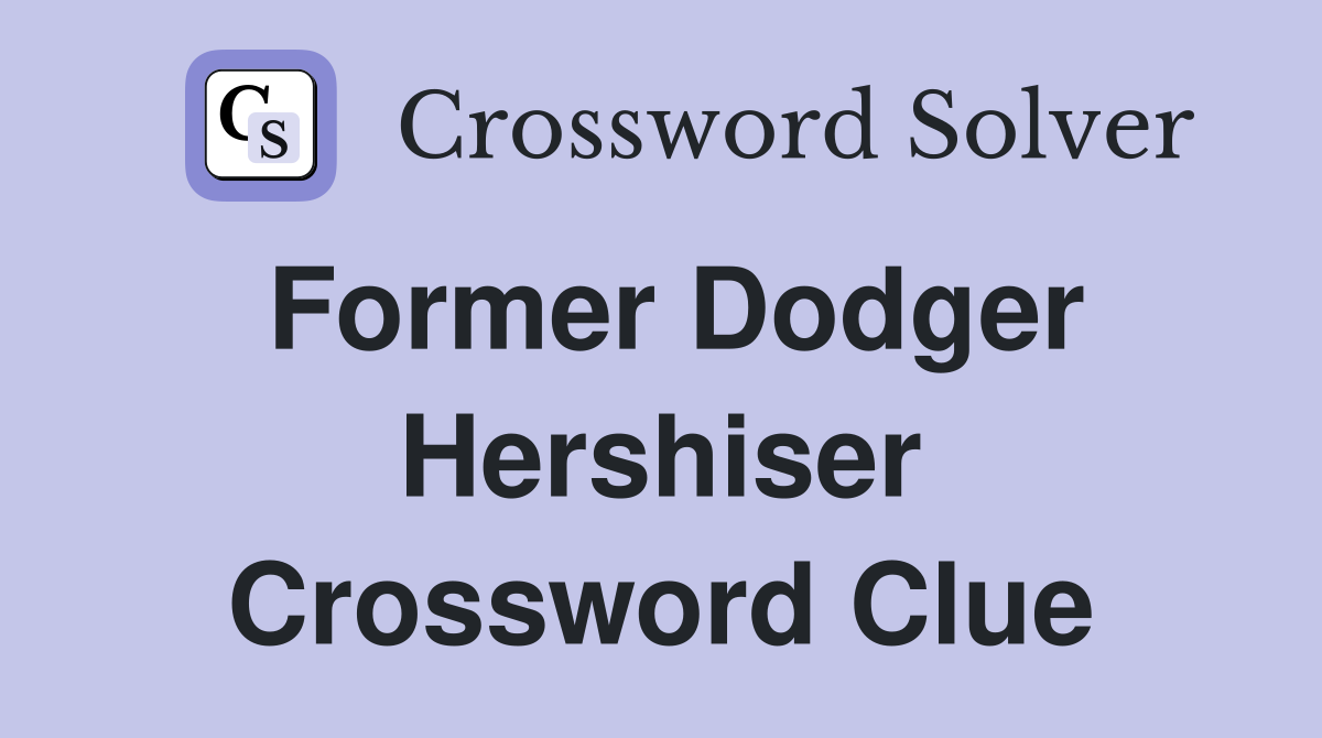 Former Dodger Hershiser Crossword Clue