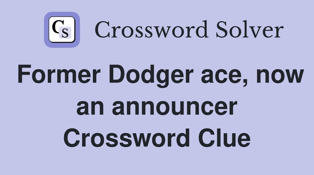 Former Dodger ace, now an announcer Crossword Clue