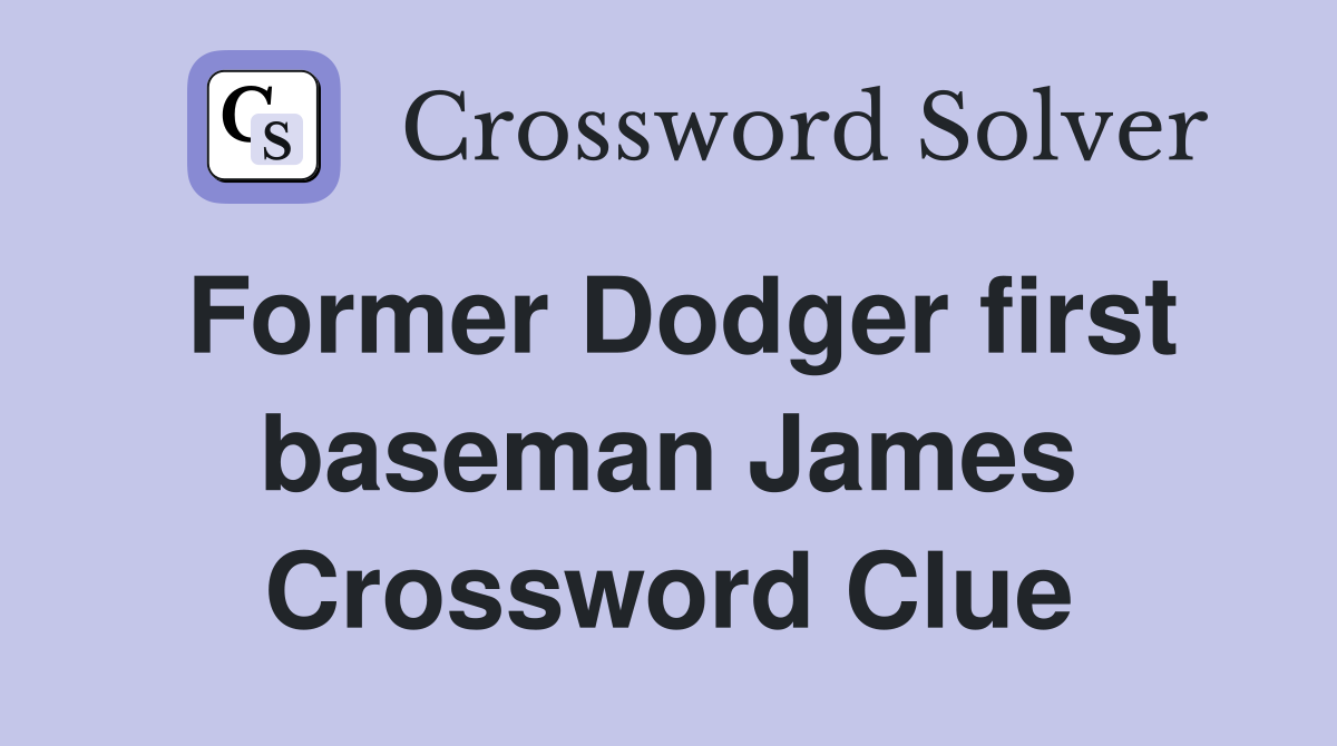 Former Dodger first baseman James Crossword Clue