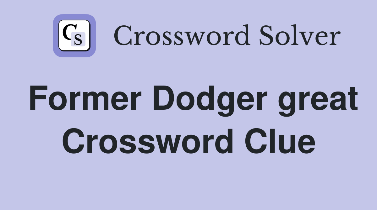 Former Dodger great Crossword Clue