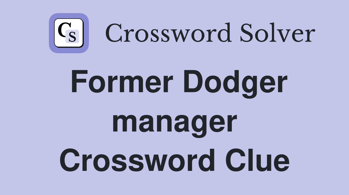 Former Dodger manager Crossword Clue