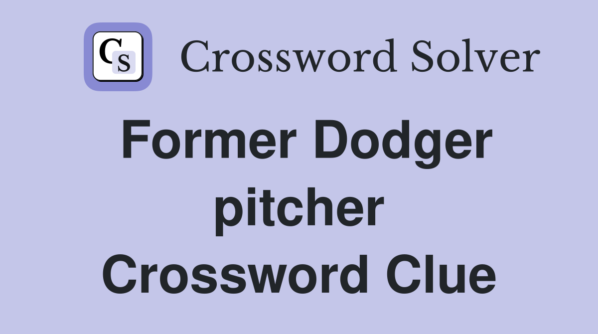 Former Dodger pitcher Crossword Clue