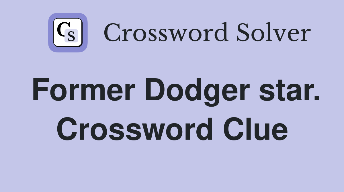 Former Dodger star. Crossword Clue