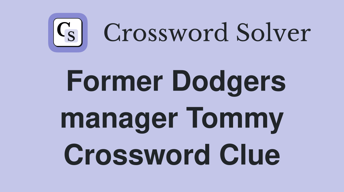 Former Dodgers manager Tommy Crossword Clue