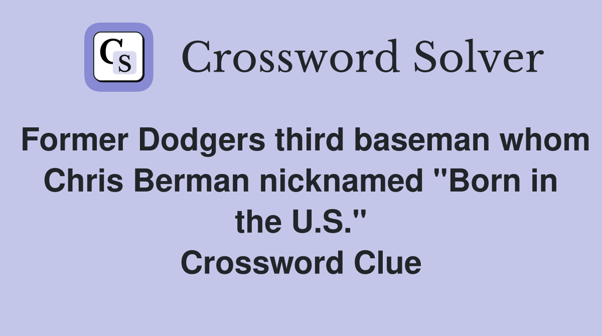 Former Dodgers third baseman whom Chris Berman nicknamed "Born in the U.S." Crossword Clue