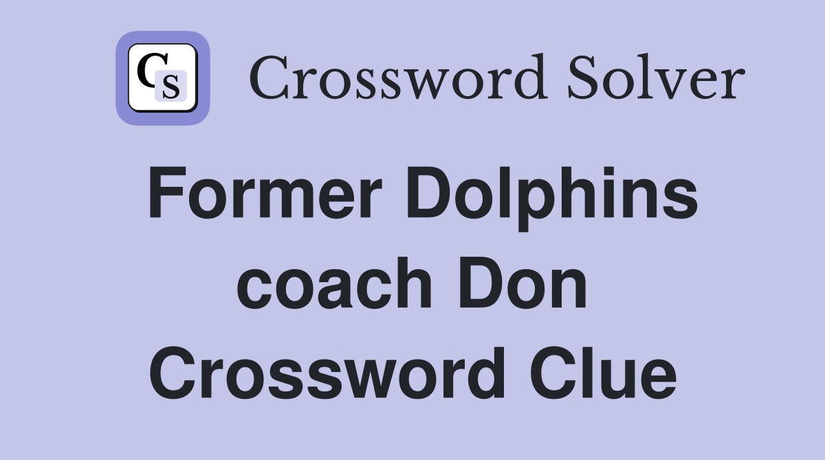 Former Dolphins coach Don Crossword Clue