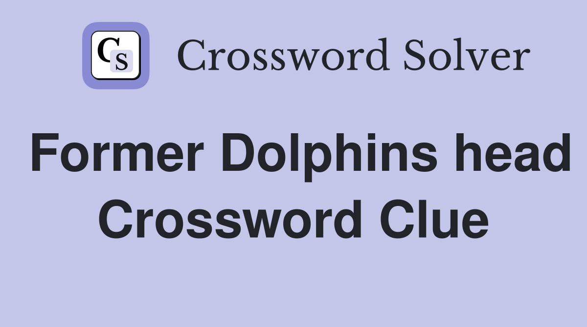 Former Dolphins head Crossword Clue
