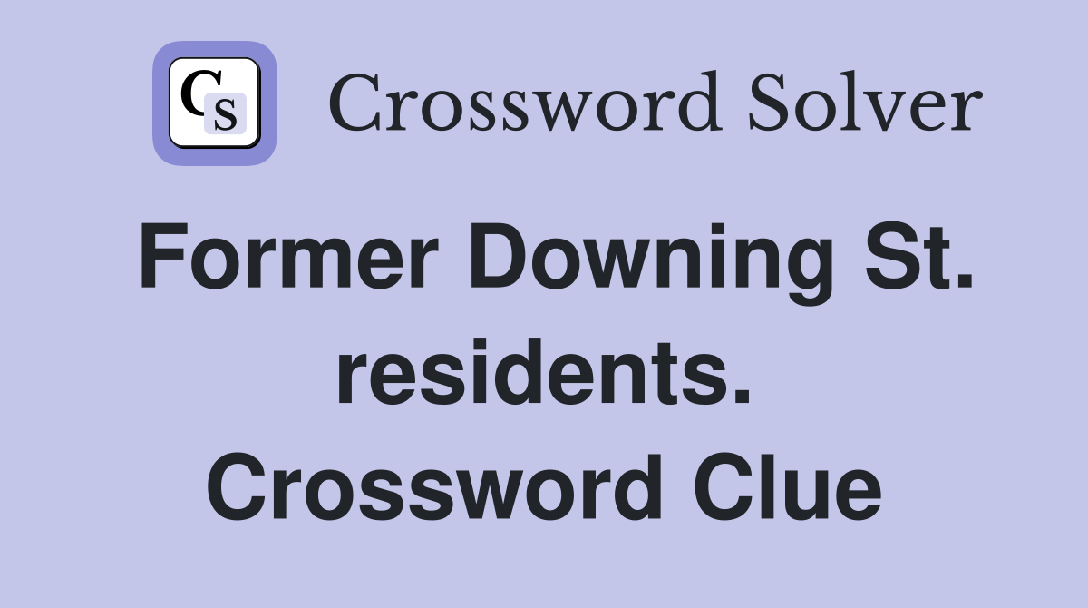 Former Downing St. residents. Crossword Clue