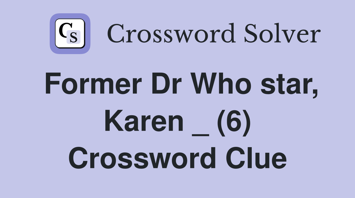Former Dr Who star, Karen _ (6) Crossword Clue