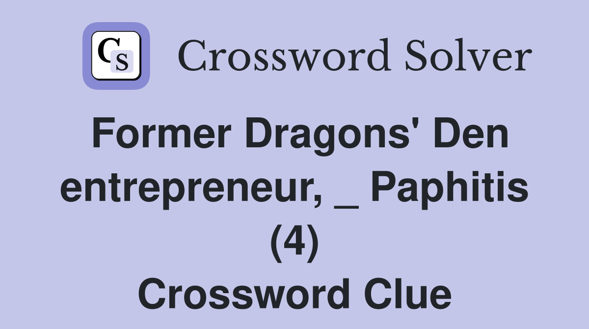 Former Dragons' Den entrepreneur, _ Paphitis (4) Crossword Clue