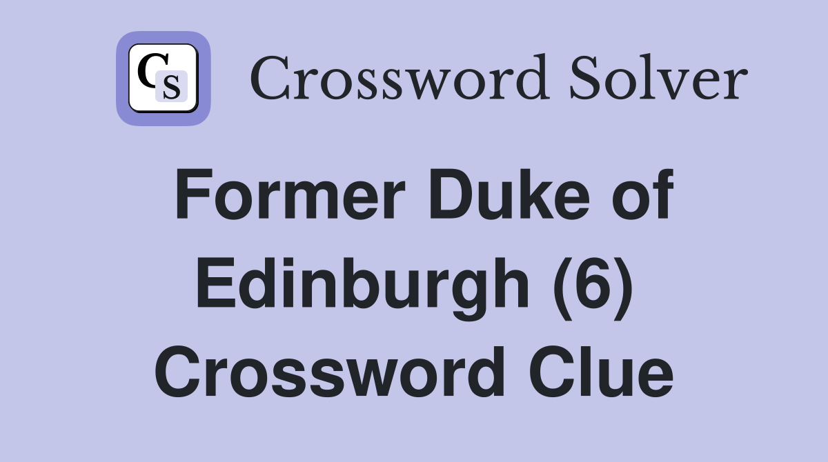 Former Duke of Edinburgh (6) Crossword Clue