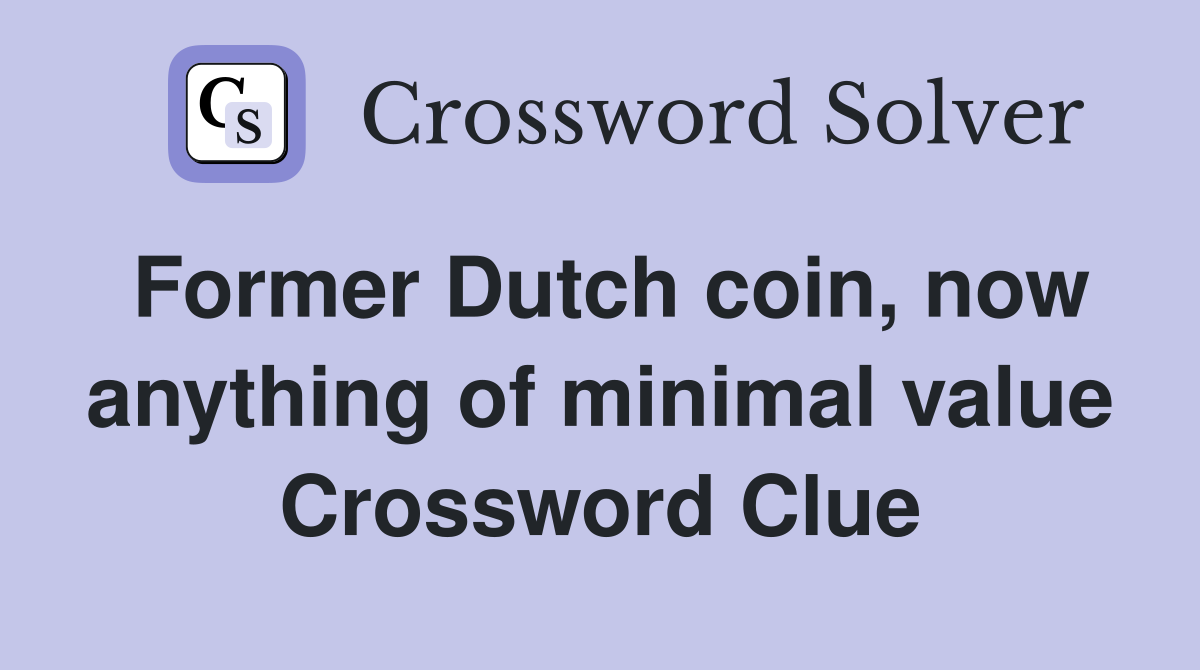 Former Dutch coin, now anything of minimal value Crossword Clue