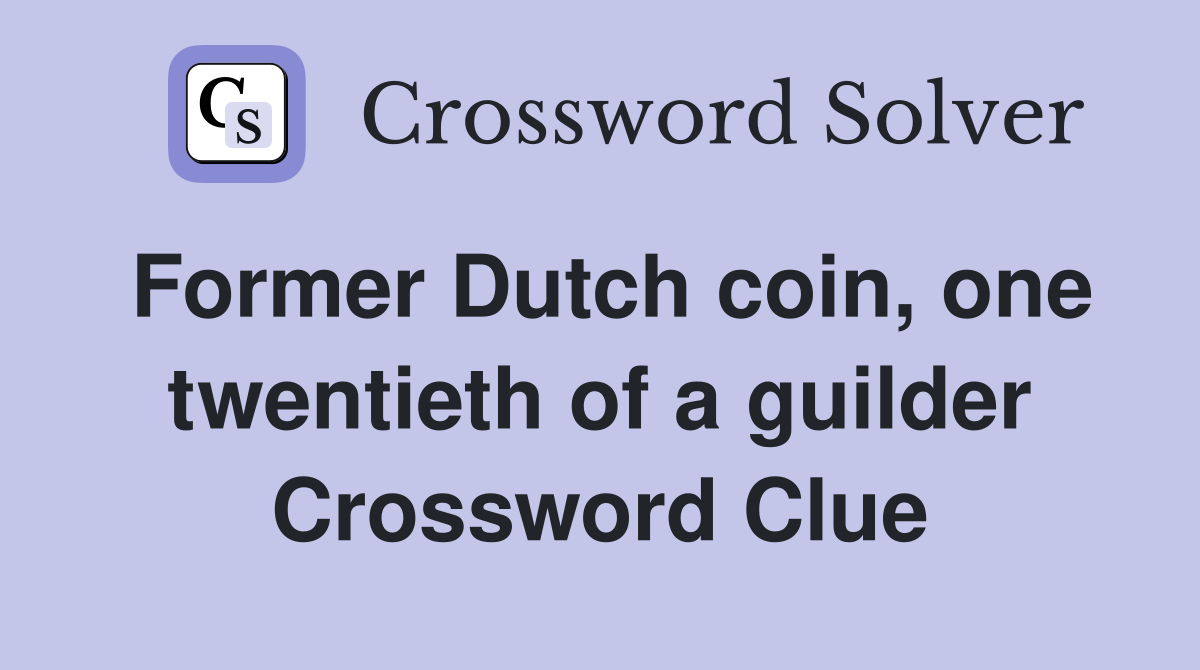 Former Dutch coin, one twentieth of a guilder Crossword Clue