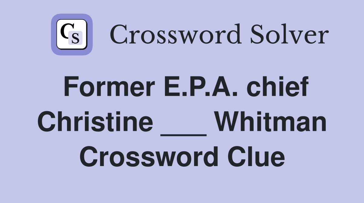 Former E.P.A. chief Christine ___ Whitman Crossword Clue
