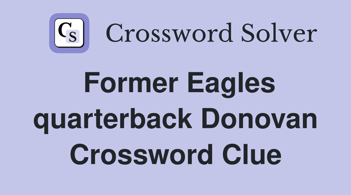 Former Eagles quarterback Donovan Crossword Clue