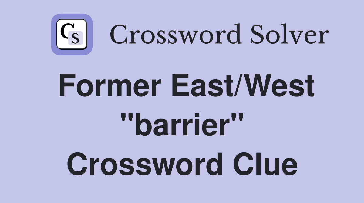 Former East/West "barrier" Crossword Clue