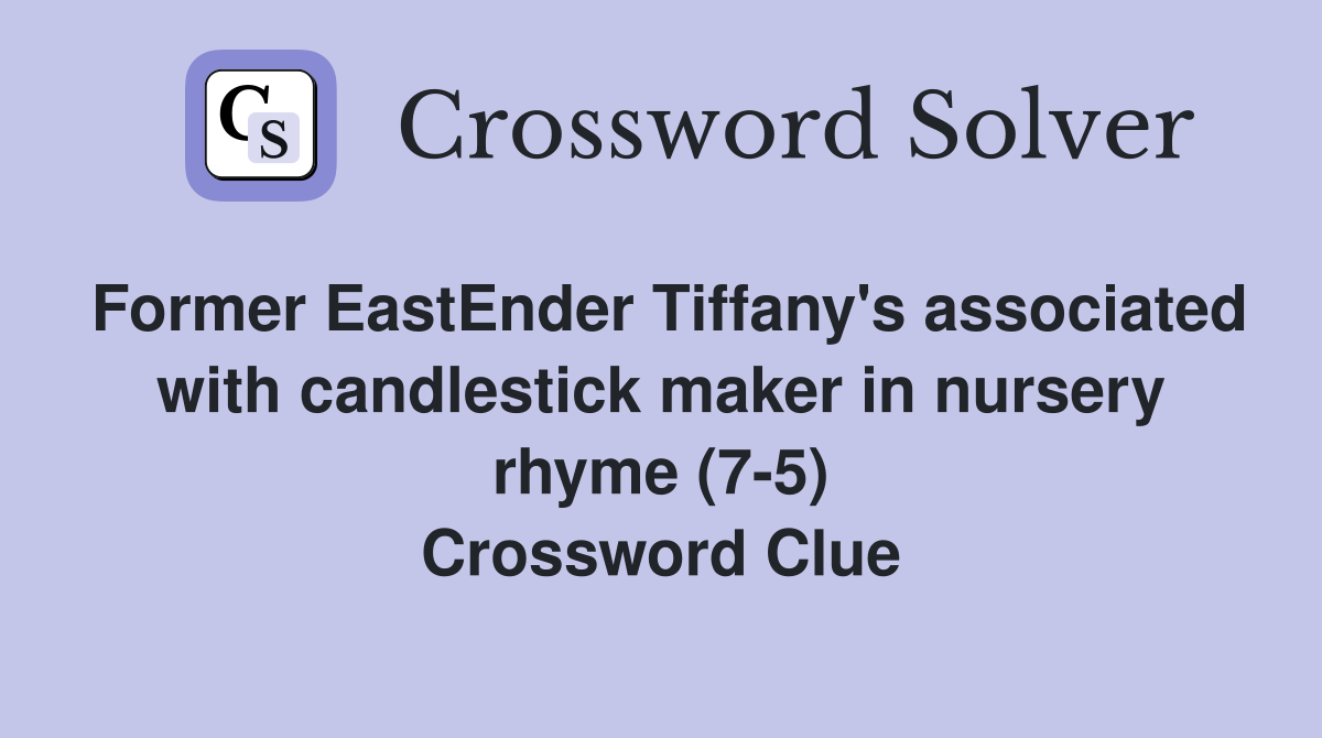 Former EastEnder Tiffany's associated with candlestick maker in nursery rhyme (7-5) Crossword Clue