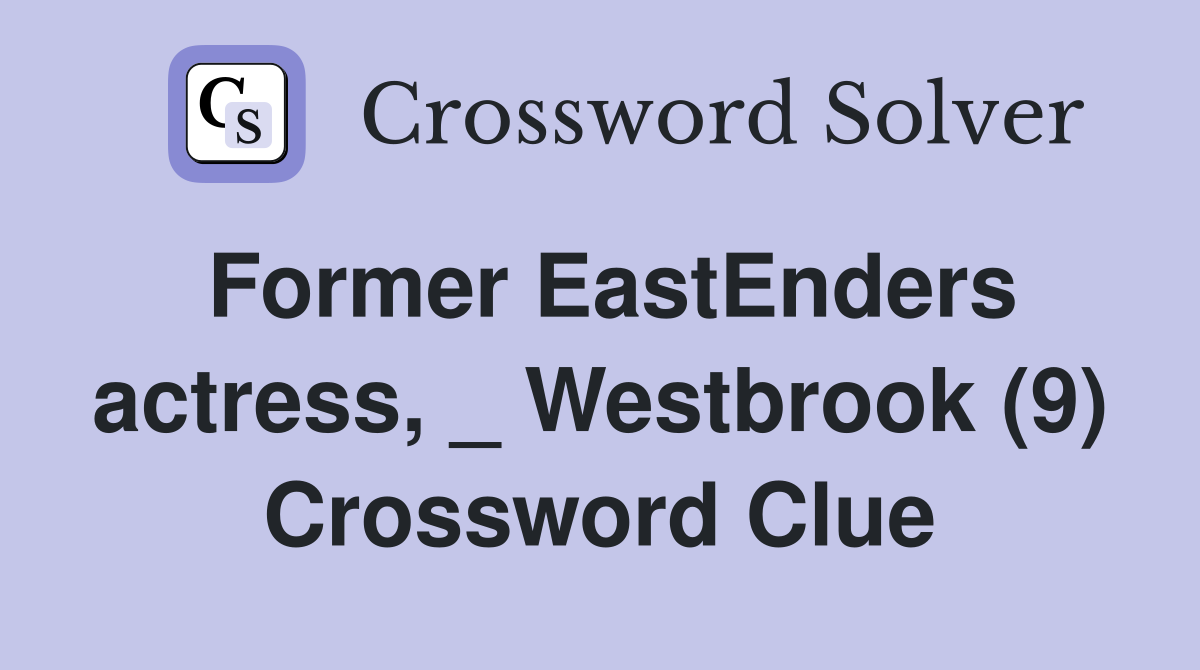 Former EastEnders actress, _ Westbrook (9) Crossword Clue