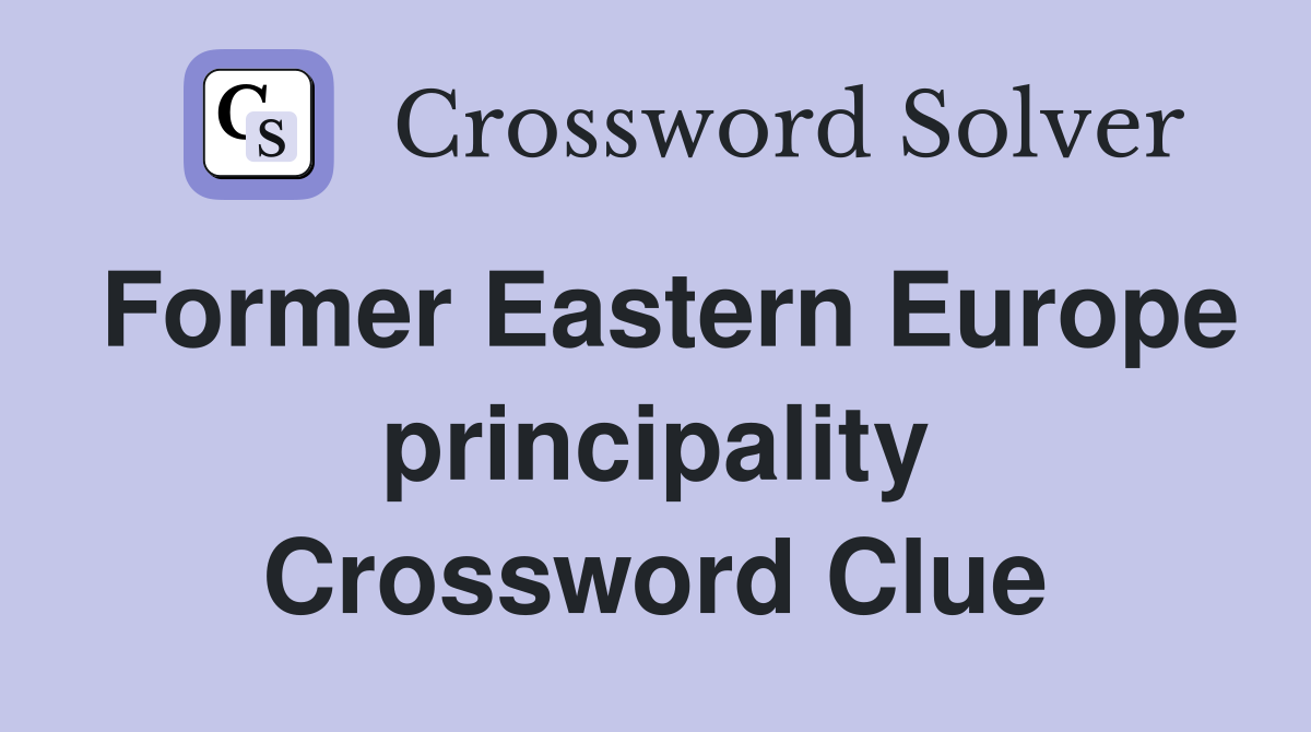 Former Eastern Europe principality Crossword Clue
