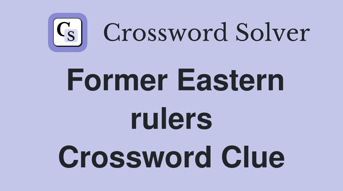 Former Eastern rulers Crossword Clue