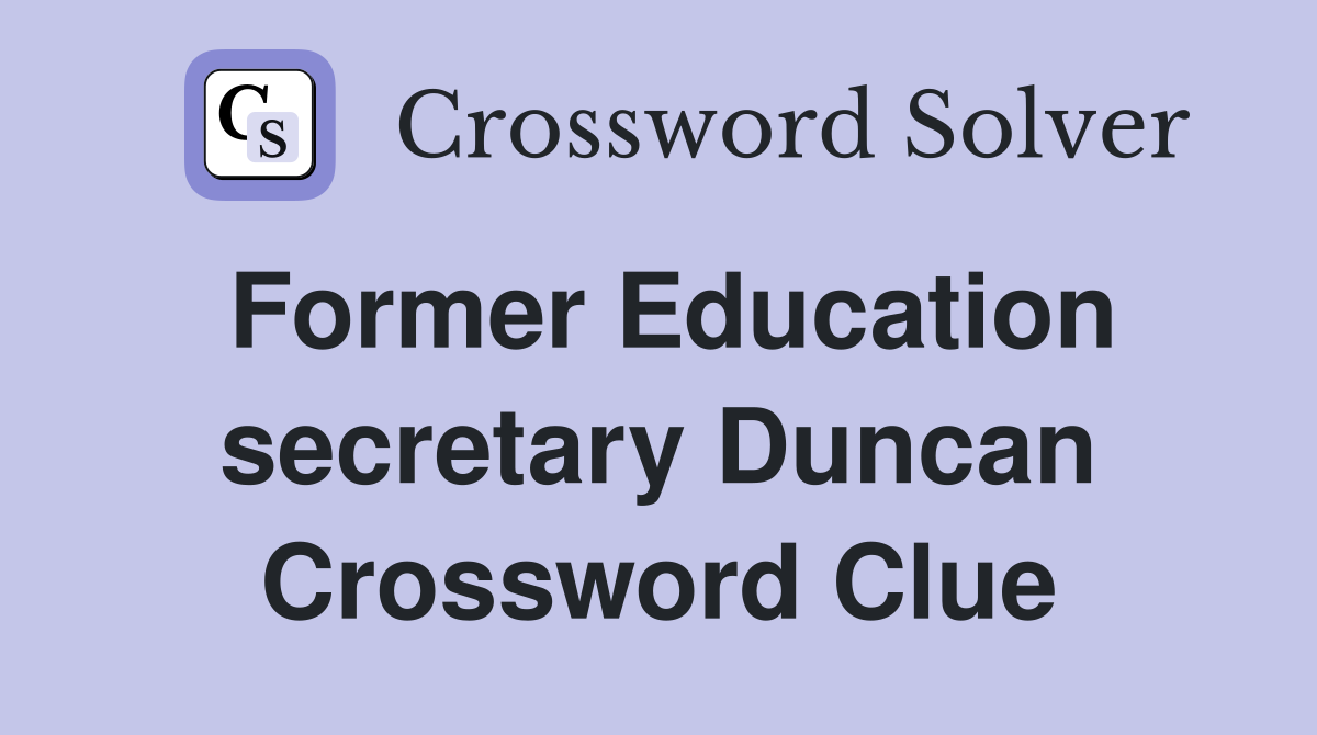 Former Education secretary Duncan Crossword Clue