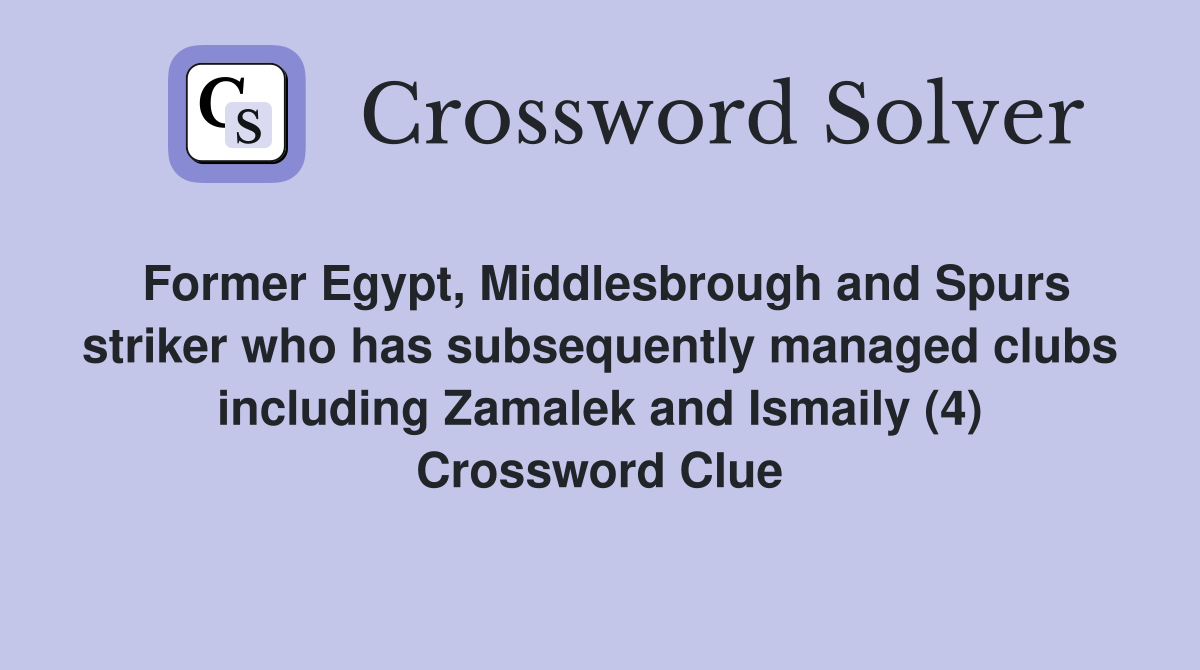 Former Egypt, Middlesbrough and Spurs striker who has subsequently managed clubs including Zamalek and Ismaily (4) Crossword Clue