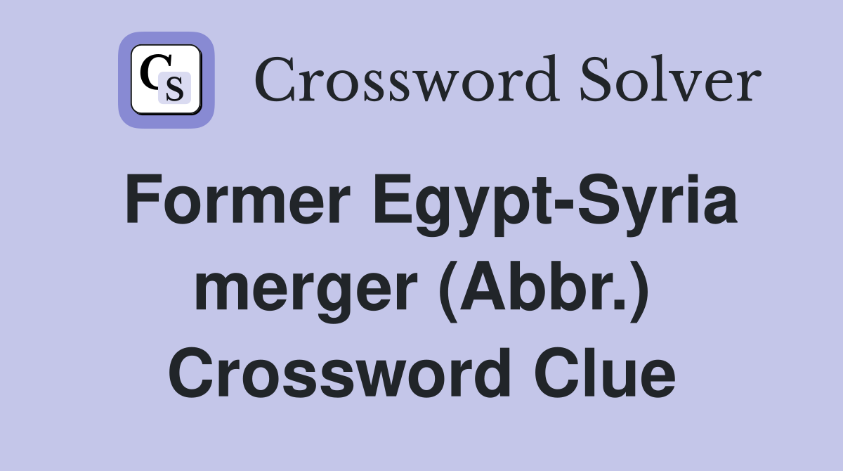 Former Egypt-Syria merger (Abbr.) Crossword Clue