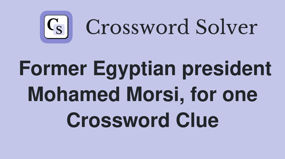 Former Egyptian president Mohamed Morsi, for one Crossword Clue