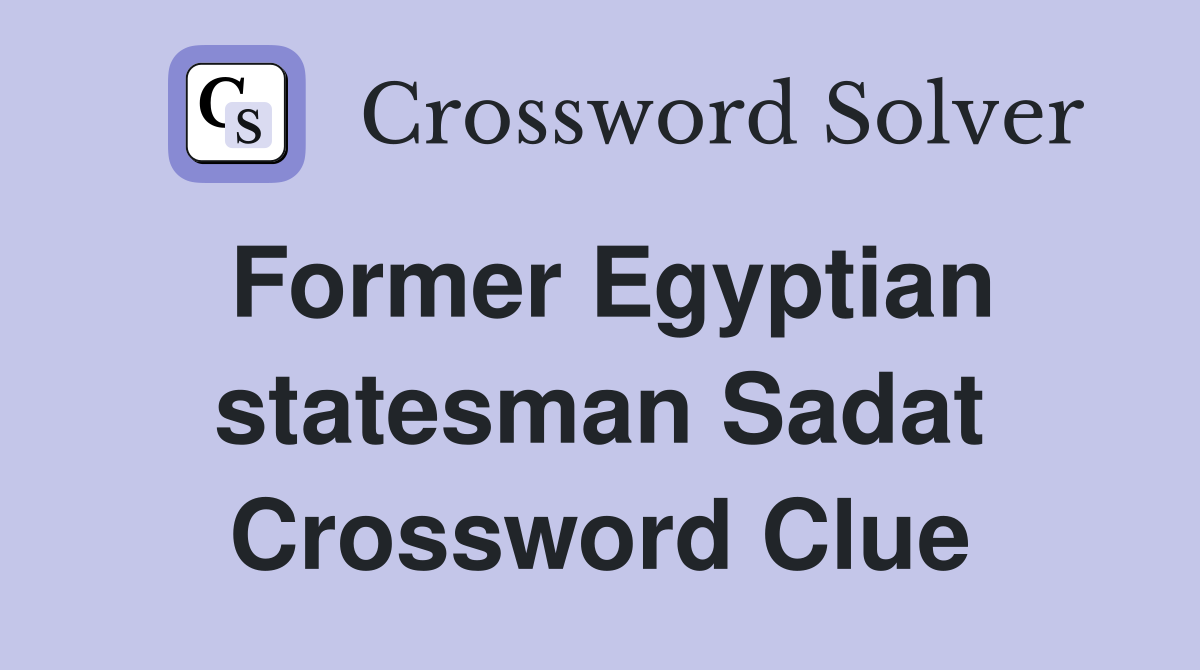 Former Egyptian statesman Sadat Crossword Clue