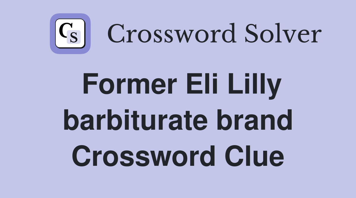 Former Eli Lilly barbiturate brand Crossword Clue