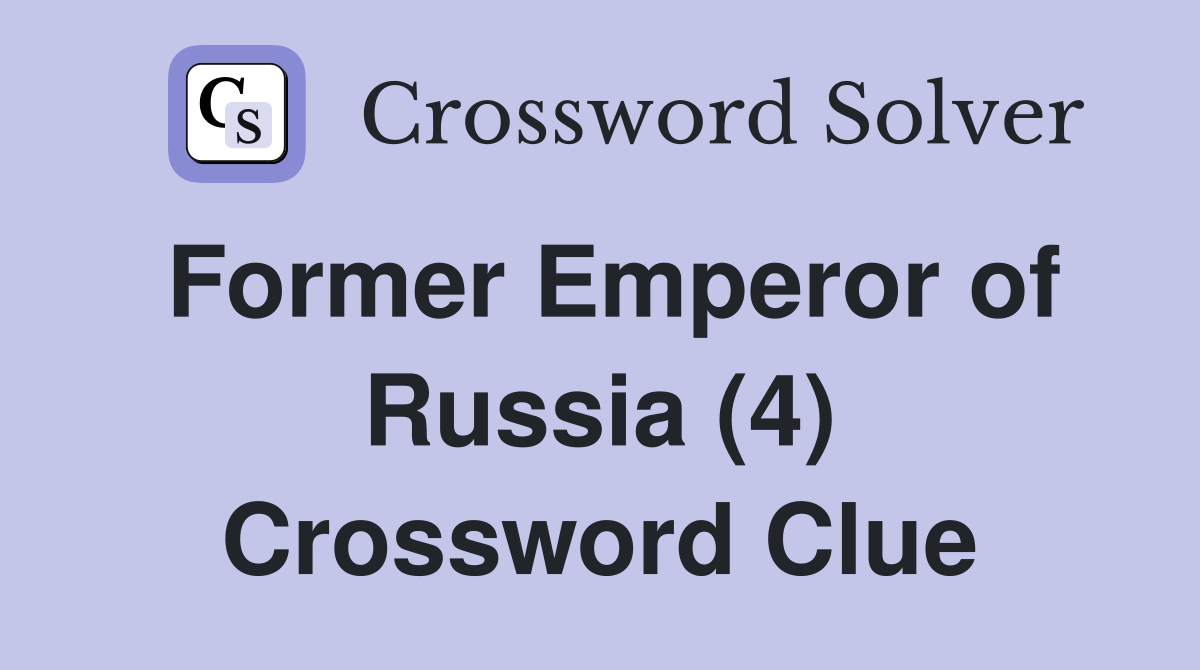Former Emperor of Russia (4) Crossword Clue