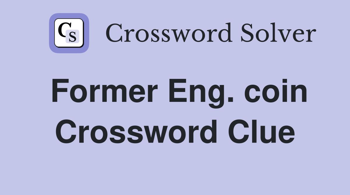 Former Eng. coin Crossword Clue