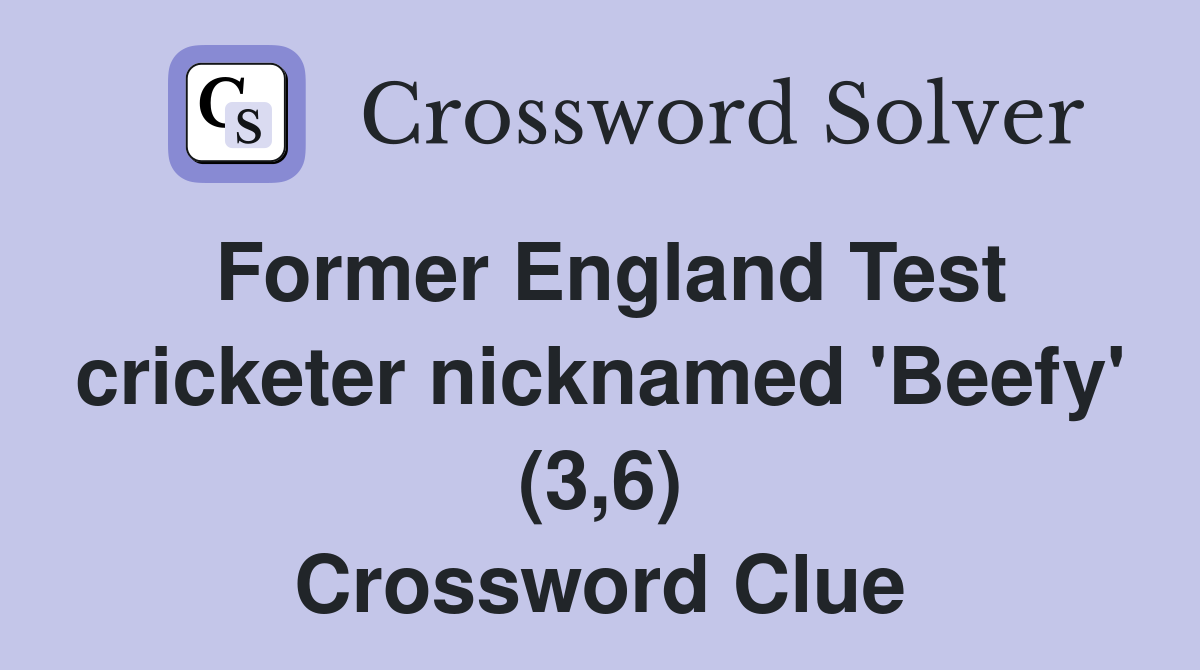 Former England Test cricketer nicknamed 'Beefy' (3,6) Crossword Clue