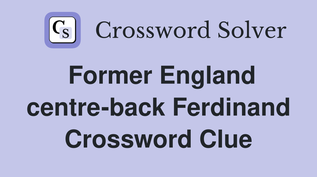 Former England centre-back Ferdinand Crossword Clue