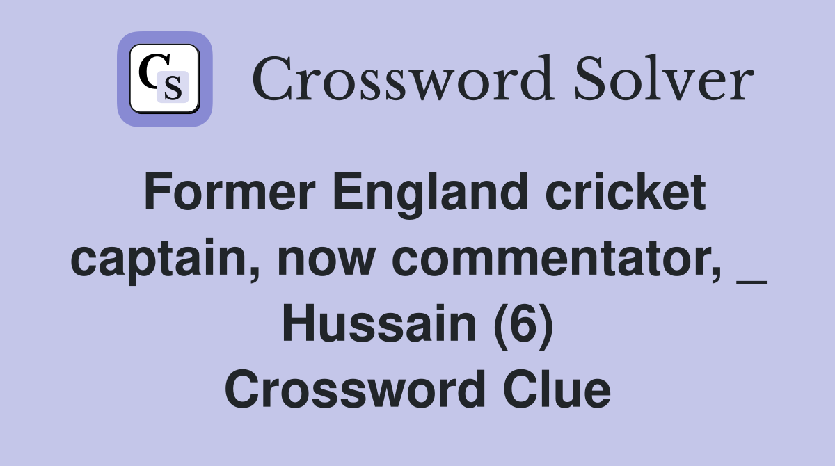 Former England cricket captain, now commentator, _ Hussain (6) Crossword Clue