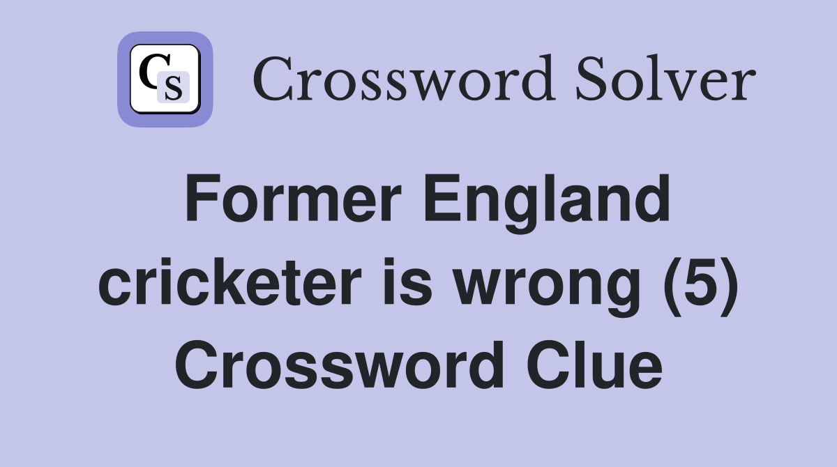 Former England cricketer is wrong (5) Crossword Clue