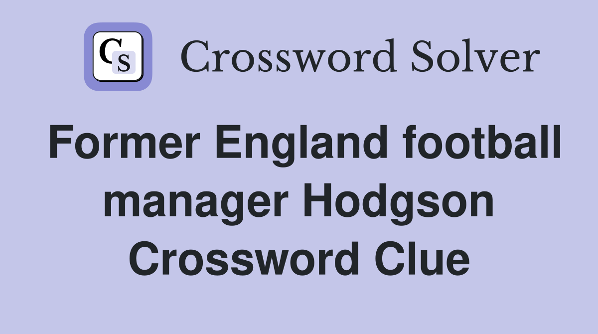 Former England football manager Hodgson Crossword Clue