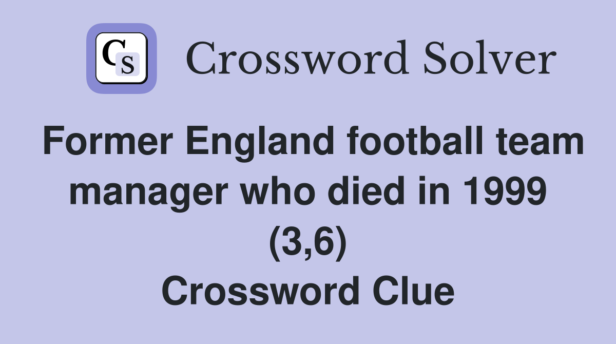 Former England football team manager who died in 1999 (3,6) Crossword Clue