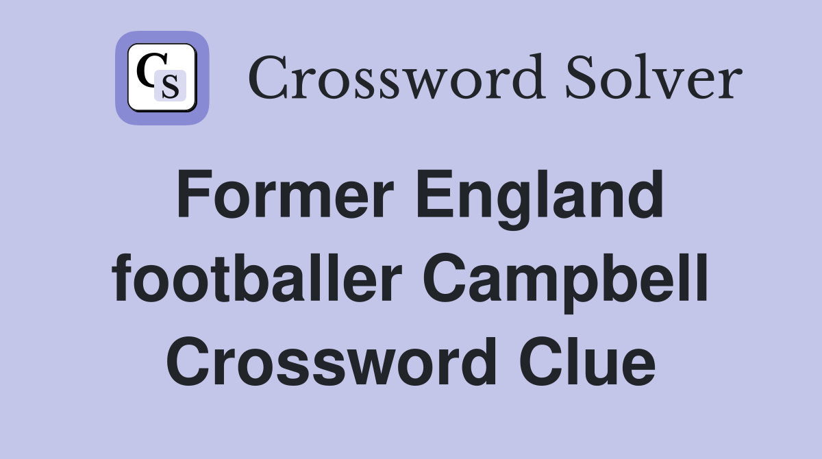 Former England footballer Campbell Crossword Clue