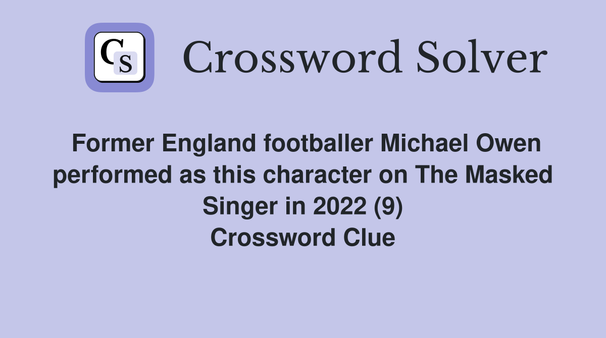Former England footballer Michael Owen performed as this character on The Masked Singer in 2022 (9) Crossword Clue