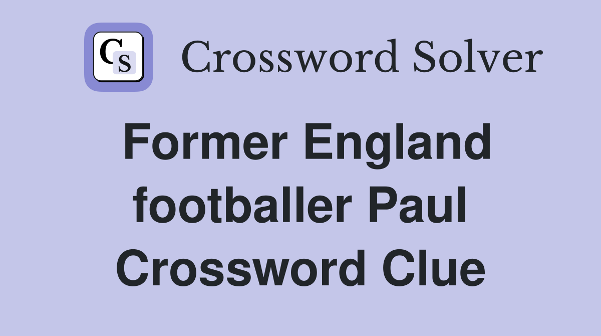 Former England footballer Paul Crossword Clue