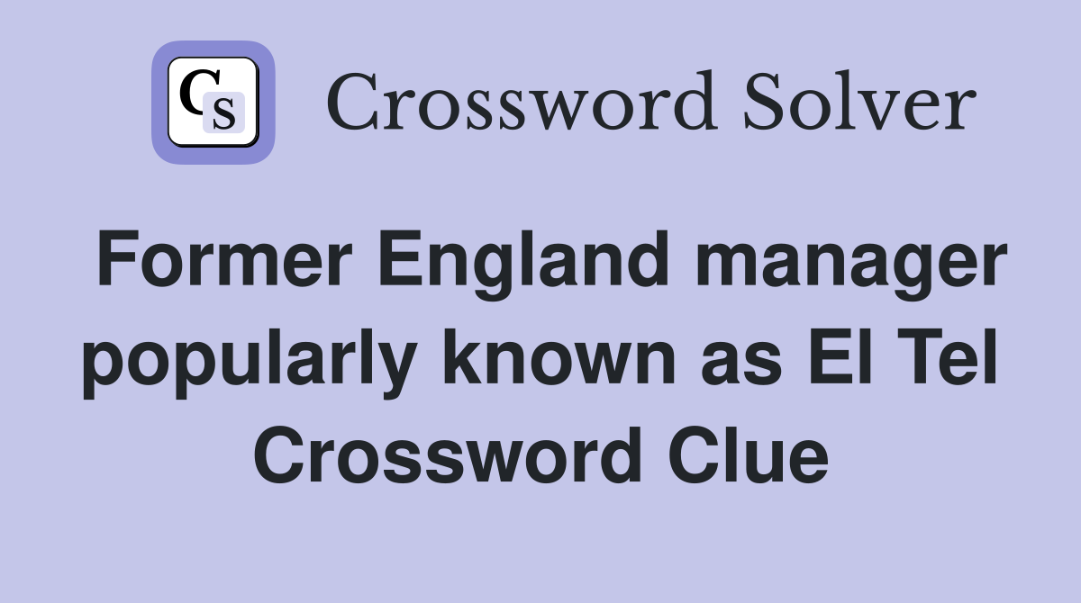 Former England manager popularly known as El Tel Crossword Clue